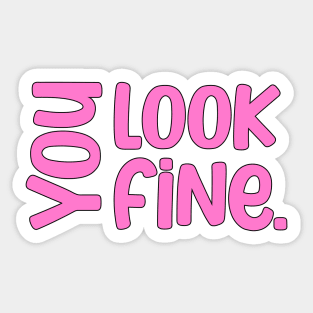 You look fine inspirational saying Sticker